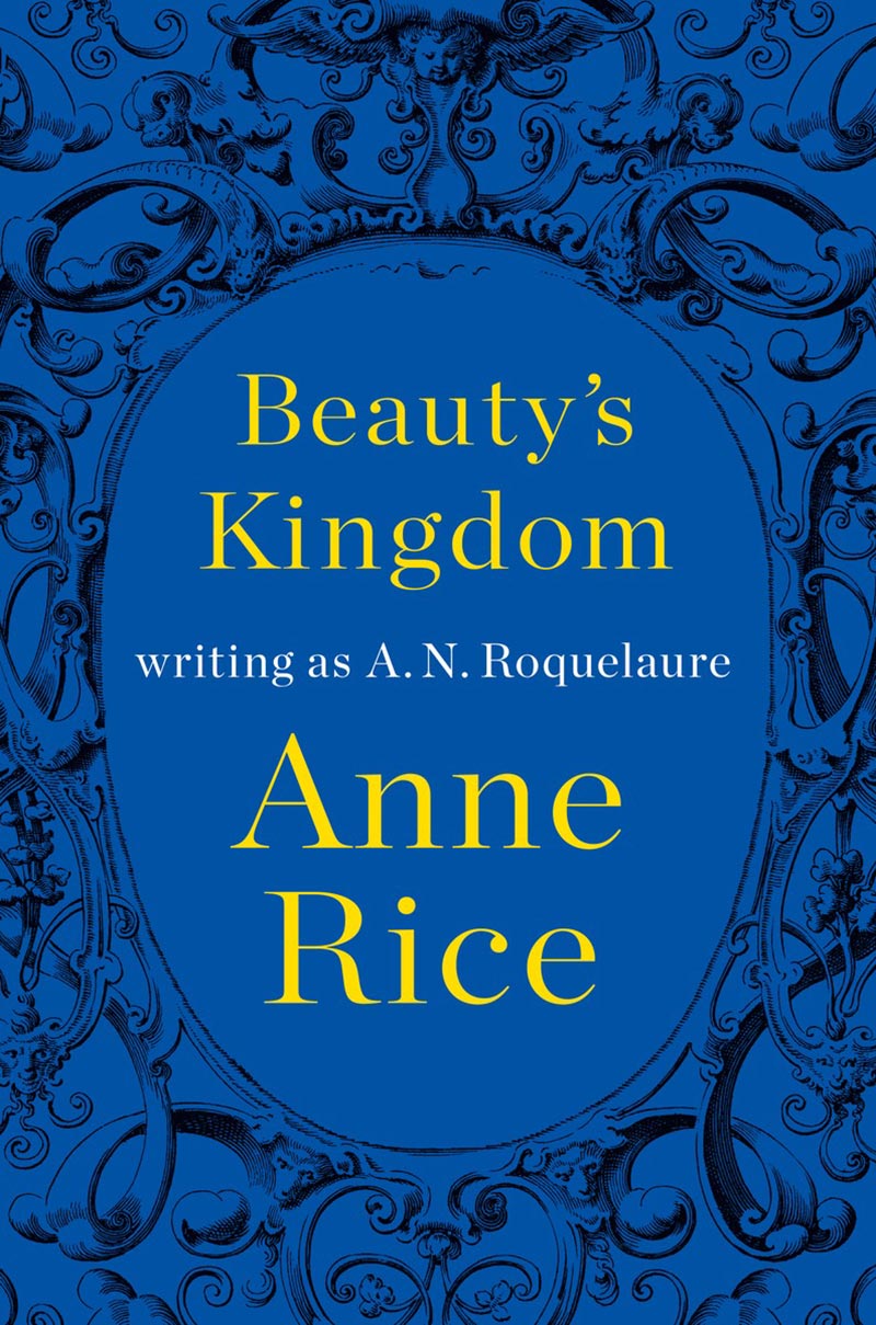 Anne Rice Interview “beautys Kingdom” Throws Open The Gates To A New Era Of Erotic Frolicking 